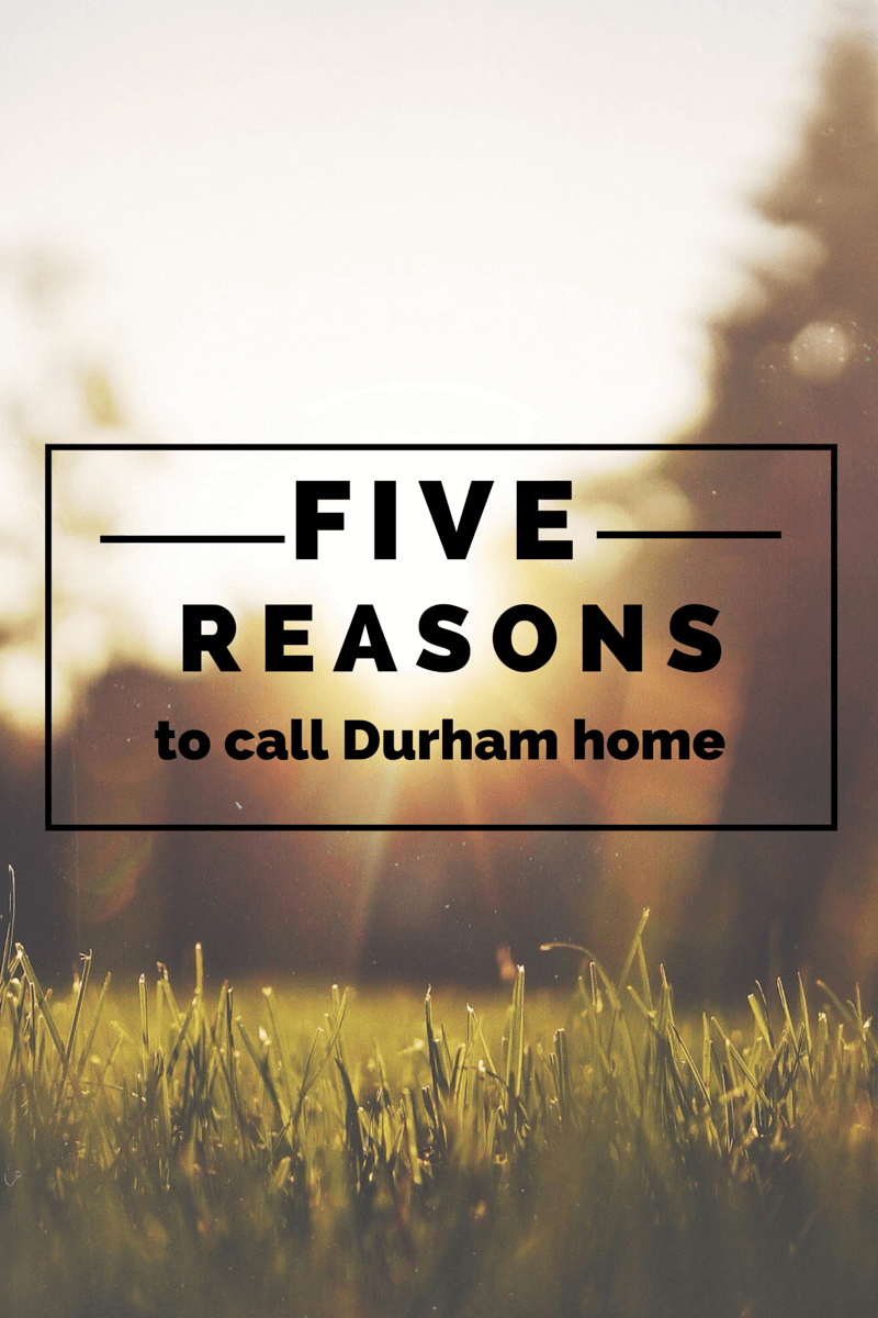 5 Reasons to Call Durham Home